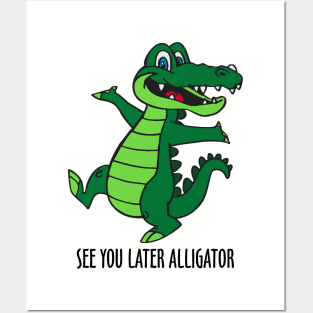 See You Later Alligator Posters and Art